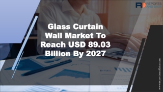 Glass Curtain Wall Market Size,  Statistics and Future Forecasts to 2027