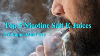 Top 5 Nicotine Salt E-Juices NZ Vaper Must Try