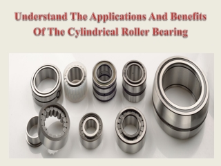 Understand The Applications And Benefits Of The Cylindrical Roller Bearing