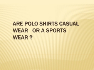 Are polo shirts casual wear   or a sports wear - My Golf Shirts