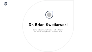 Dr. Brian Kwetkowski - Possesses Great Communication Skills