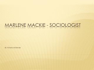 Marlene Mackie - Sociologist