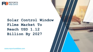 Solar Control Window Films Market Key Manufacturers, Demand, Application Forecasts And Opportunities, Production And Gro