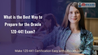 What is the Best Way to Prepare for the Oracle 1Z0-441 Exam?
