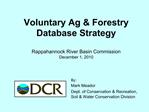 Voluntary Ag Forestry Database Strategy Rappahannock River Basin Commission December 1, 2010