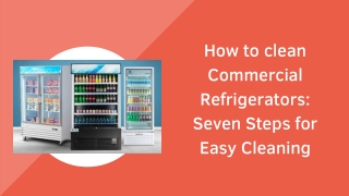 How to clean Commercial Refrigerators: Seven Steps for Easy Cleaning