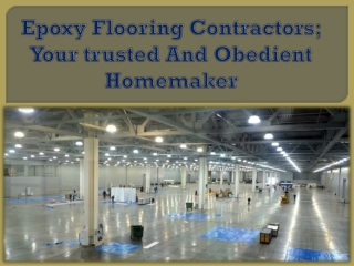 Epoxy Flooring Contractors; Your trusted And Obedient Homemaker