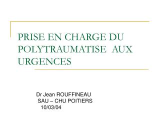 PRISE EN CHARGE DU POLYTRAUMATISE AUX URGENCES
