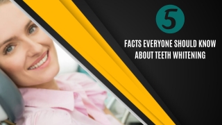 5 Facts Everyone Should Know About Teeth Whitening