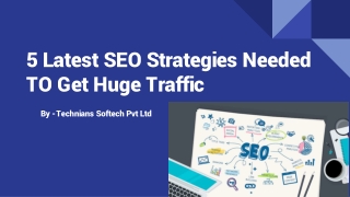 5 Latest SEO Strategies Needed TO Get Huge Traffic