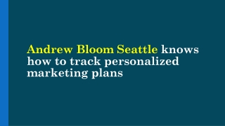 Andrew Bloom Seattle knows how to track personalized marketing plans