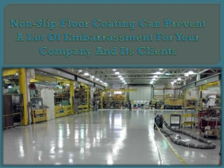 Non-Slip Floor Coating Can Prevent A Lot Of Embarrassment For Your Company And Its Clients