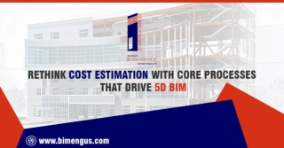 Rethink cost estimation with core processes that drive 5D BIM