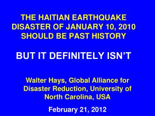 THE HAITIAN EARTHQUAKE DISASTER OF JANUARY 10, 2010 SHOULD BE PAST HISTORY BUT IT DEFINITELY ISN’T