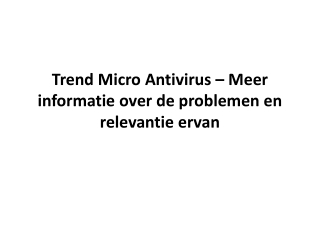 Trend Micro Antivirus – Meer informatie over de problemen en relevantie ervan