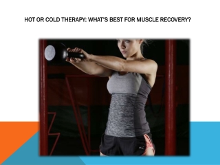 HOT OR COLD THERAPY: WHAT’S BEST FOR MUSCLE RECOVERY?