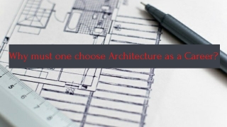 Why must one choose Architecture as a Career? Why must one choose Architecture as a Career?