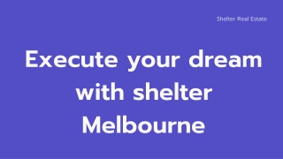 Execute Your Dream With Shelter Melbourne