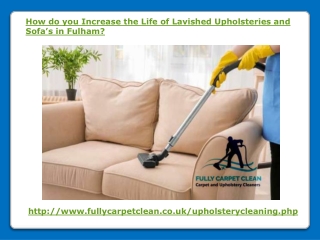 How do you Increase the Life of Lavished Upholsteries and Sofa’s in Fulham?