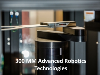 300 MM Advanced Robotics Technologies- Kensington Labs
