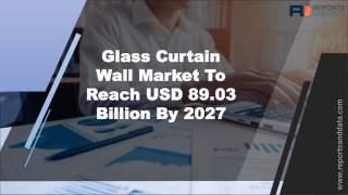 Glass Curtain Wall Market Analysis, Size, Segmentation and Status 2020-2027