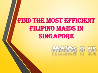 Find The Most Efficient Filipino Maids In Singapore