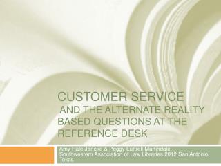 CUSTOMER Service and the Alternate reality based Questions at the Reference Desk