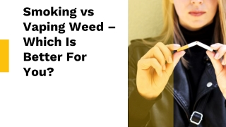Smoking vs Vaping Weed – Which Is Better For You?