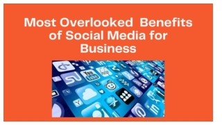Most Overlooked  Benefits of Social Media for Business