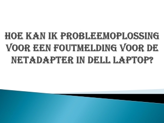 HOE KAN IK PROBLEEMOPLOSSING VOOR EEN FOUTMELDING VOOR DE NETADAPTER IN DELL LAPTOP?