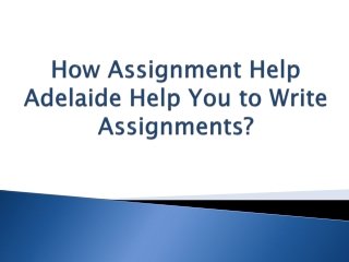 How Assignment Help Adelaide Help You to Write Assignments?