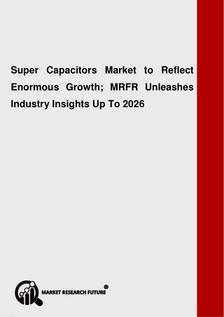 Super Capacitors Market Overview, Dynamics, Key Industry, Opportunities and Forecast to 2026