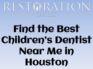 Find the Best Children’s Dentist Near Me in Housto