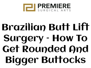 Brazilian Butt Lift Surgery – How To Get Rounded And Bigger Buttocks