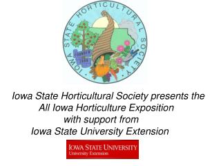 Iowa State Horticultural Society presents the All Iowa Horticulture Exposition with support
