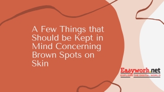 A Few Things that Should be Kept in Mind Concerning Brown Spots on Skin