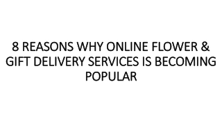 8 REASONS WHY ONLINE FLOWER & GIFT DELIVERY SERVICES IS BECOMING POPULAR