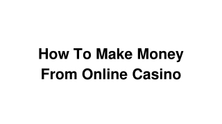 How To Make Money From Online Casino.