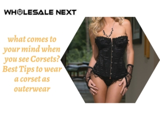 what comes to your mind when you see Corsets Best Tips to wear a corset as outerwear