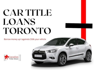 Car Title Loans Toronto for immediate cash needs
