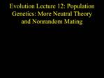 Evolution Lecture 12: Population Genetics: More Neutral Theory and Nonrandom Mating