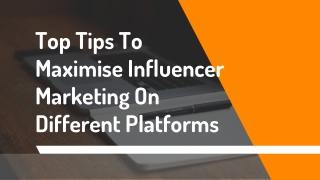 Top Tips To Maximise Influencer Marketing On Different Platforms