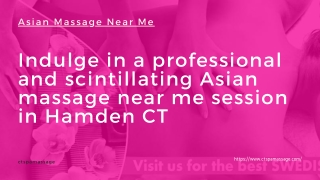 Indulge in a professional and scintillating Asian massage near me session in Hamden CT