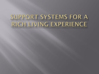 Support Systems for A Rich Living Experience