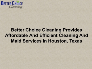 Better Choice Cleaning Provides Affordable And Efficient Cleaning And Maid Services In Houston, Texas