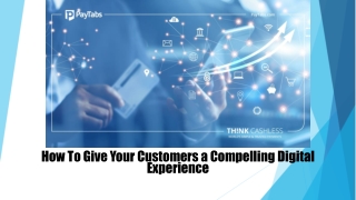 How To Give Your Customers a Compelling Digital Experience