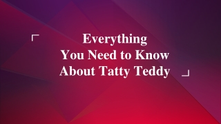 Everything You Need to Know About Tatty Teddy