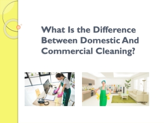 What Is the Difference Between Domestic And Commercial Cleaning?