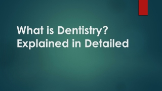 What is Dentistry? Explained in Detailed