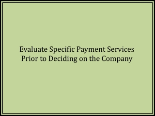 Evaluate Specific Payment Services Prior to Deciding on the Company